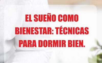 EL SUEÑO COMO BIENESTAR: TÉCNICAS PARA DORMIR BIEN.
