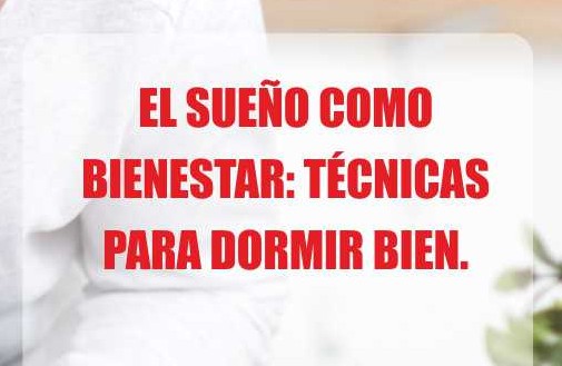 EL SUEÑO COMO BIENESTAR: TÉCNICAS PARA DORMIR BIEN.